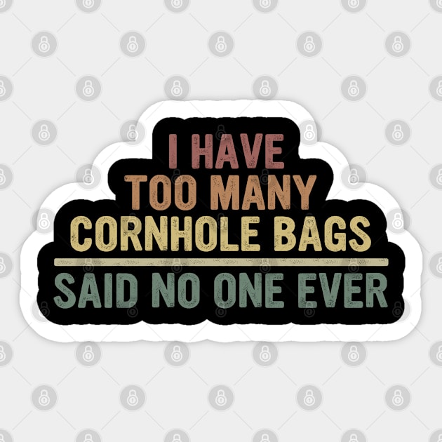 I Have Too Many Cornhole Bags Said No one Ever Sticker by OialiCreative